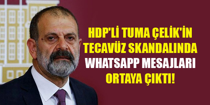 HDP'li Tuma Çelik'in tecavüz skandalında WhatsApp mesajları ortaya çıktı!