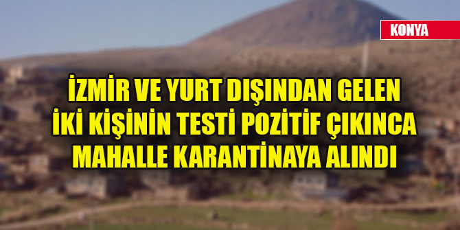 İzmir ve yurt dışından gelen iki kişinin testi pozitif çıkınca mahalle karantinaya alındı