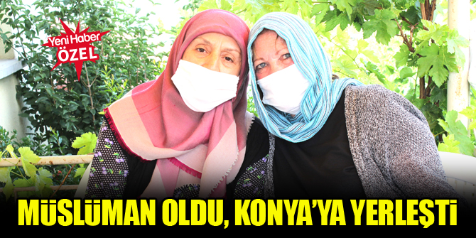 Müslüman oldu, Konya’ya yerleşti