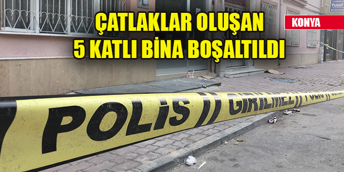 Konya'da çatlaklar oluşan 5 katlı bina boşaltıldı