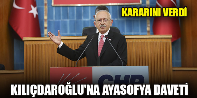 Kılıçdaroğlu'na Ayasofya daveti: Kararını verdi