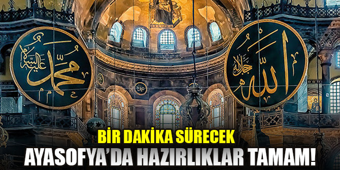 Ayasofya’da hazırlıklar tamam! Bir dakika sürecek