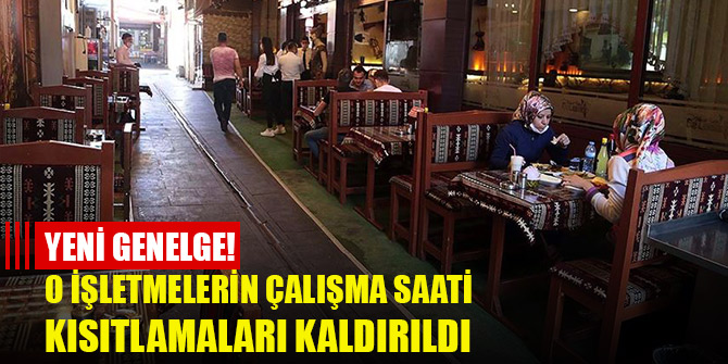 İçişleri'nden yeni genelge! O işletmelerin çalışma saati kısıtlamaları kaldırıldı