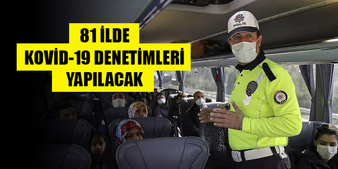 İçişleri Bakanlığı'ndan yeni genelge! 81 ilde Kovid-19 denetimleri yapılacak