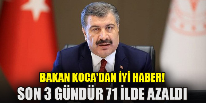 Bakan Koca'dan iyi haber! Son 3 gündür 71 ilde azaldı, 21 ilde hiç yok