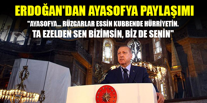 Cumhurbaşkanı Erdoğan'dan Ayasofya paylaşımı