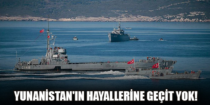 Türkiye Ege'de Yunanistan'ın hayallerine geçit vermiyor
