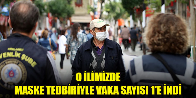 O ilimizde maske tedbiriyle vaka sayısı 1'e indi