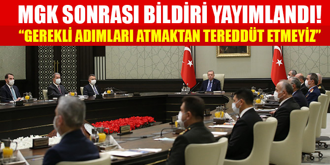 MGK sonrası bildiri yayımlandı! Gerekli adımları atmaktan tereddüt etmeyiz