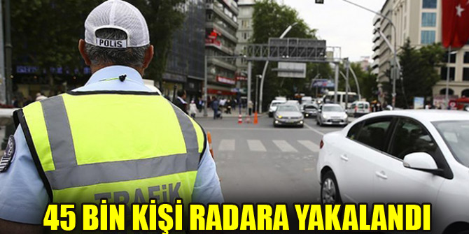45 bin 21 sürücüye hız ihlalinden ceza