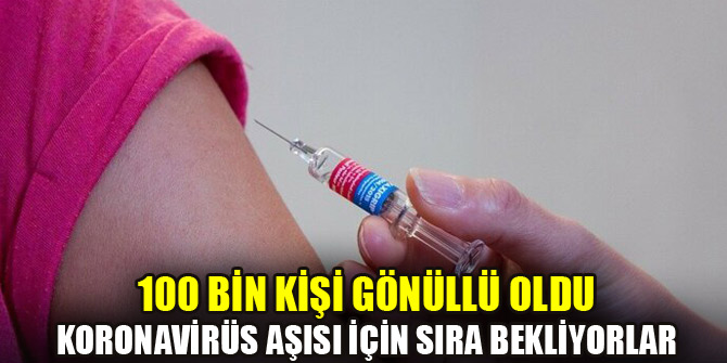 100 binden fazla kişi koronavirüs aşısı denemeleri için gönüllü oldu