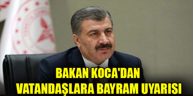 Bakan Koca'dan vatandaşlara bayram uyarısı