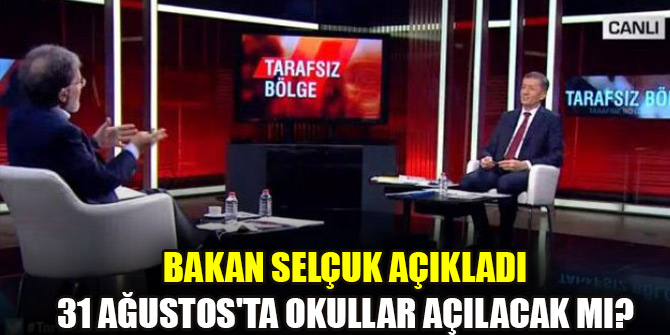 Bakan Ziya Selçuk açıkladı;31 Ağustos'ta okullar açılacak mı?