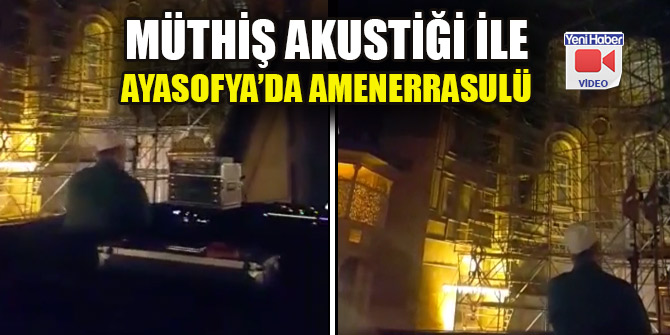 Müthiş akustiği ile Ayasofya’da Amenerrasulü