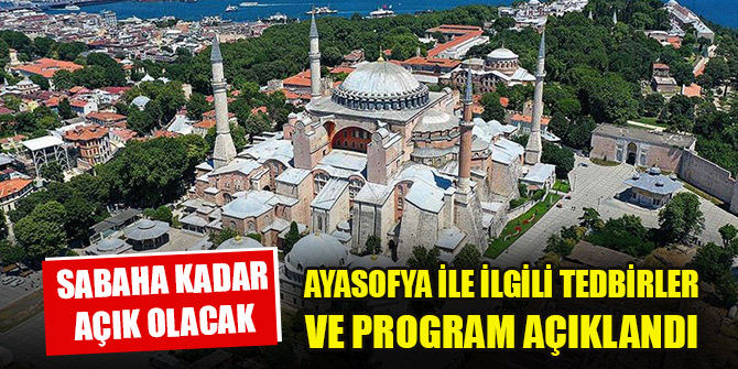 Yarın ibadete açılacak Ayasofya ile ilgili tedbirler ve program açıklandı