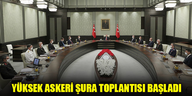 Yüksek Askeri Şura Toplantısı başladı