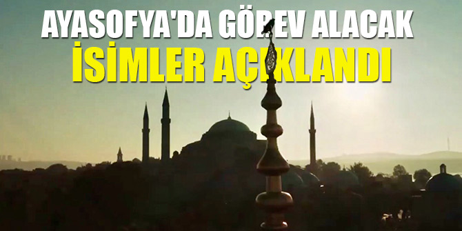 Ayasofya'da görev alacak isimler açıklandı
