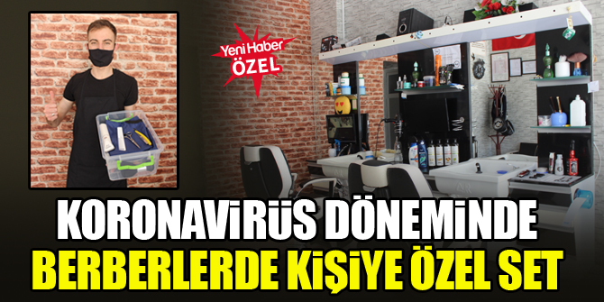 Koronavirüs döneminde berberlerde kişiye özel set