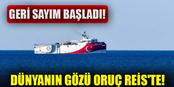 Geri sayım başladı! Dünyanın gözü Oruç Reis'te! Emir bekliyor