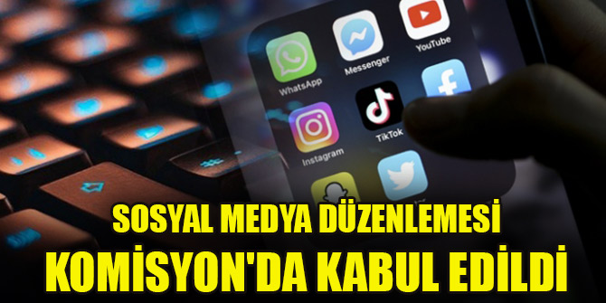Sosyal medya düzenlemesi Komisyon'da kabul edildi