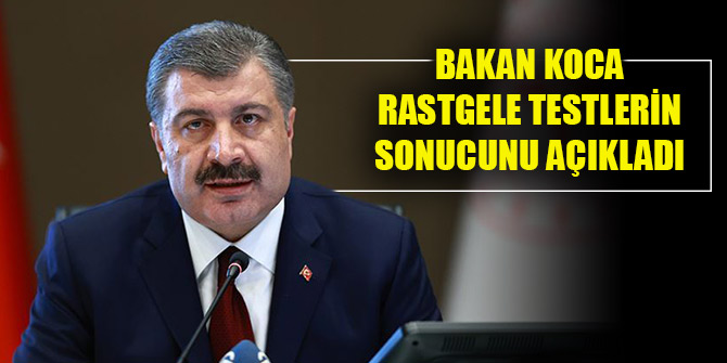 Bakan Koca, rastgele testlerin sonucunu açıkladı