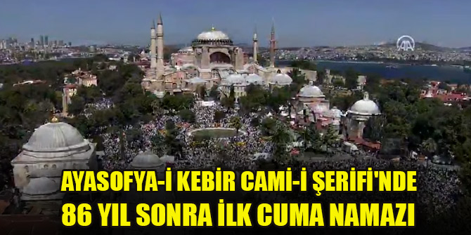 Ayasofya'da ilk Cuma namazı kılındı