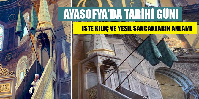 Ayasofya'da tarihi gün! İşte kılıç ve yeşil sancakların anlamı