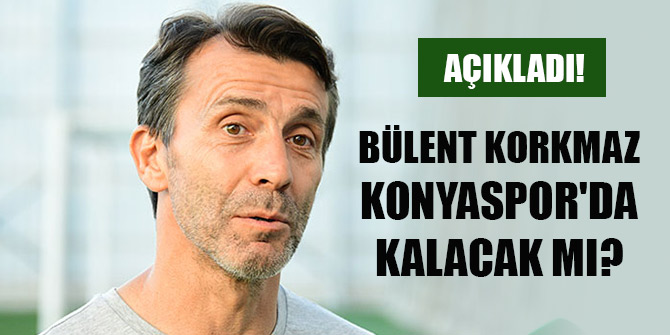 Bülent Korkmaz Konyaspor'da kalacak mı?