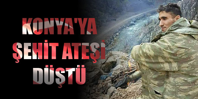 Konya'ya şehit ateşi düştü