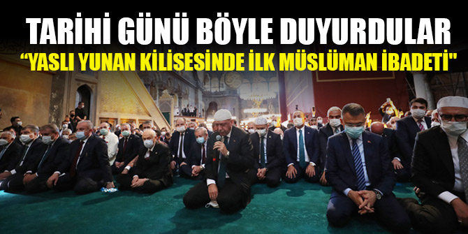Tarihi günü böyle duyurdular: “Yaslı Yunan Kilisesinde ilk Müslüman ibadeti"