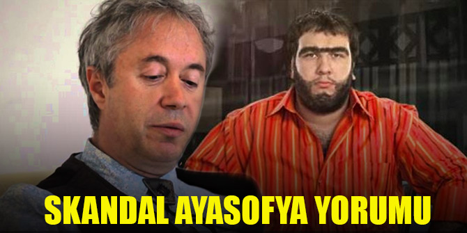 O isimlerden skandal Ayasofya yorumu