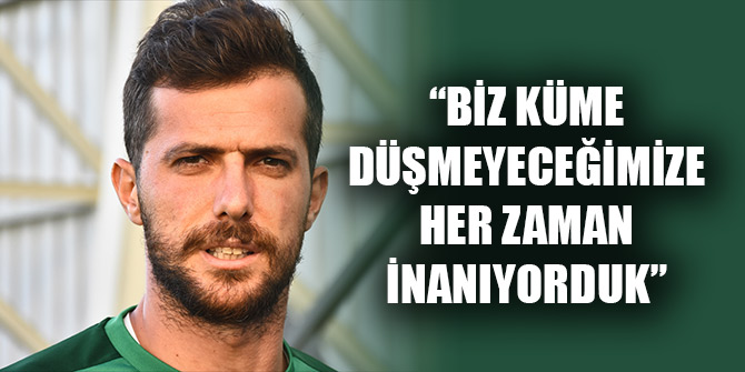 Uğur Demirok: Biz küme düşmeyeceğimize her zaman inanıyorduk