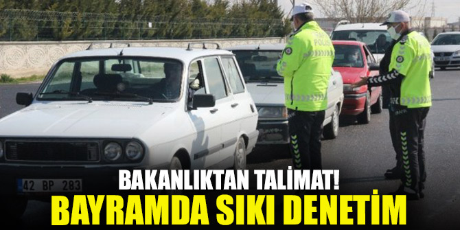 Bakanlıktan talimat! Kurban Bayramı’nda karayollarında sıkı denetim