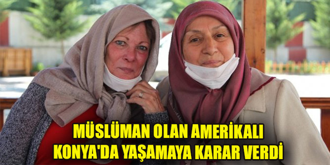Müslüman olan Amerikalı emekli hemşire Konya'da yaşamaya karar verdi