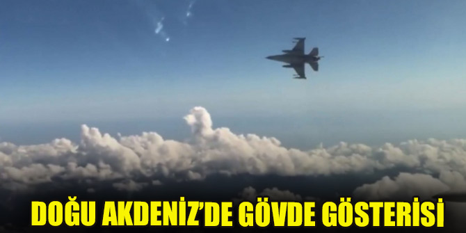 Doğu Akdeniz’de gövde gösterisi