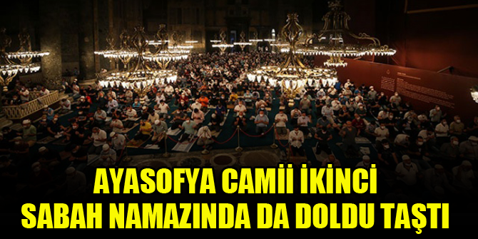 Ayasofya Camii ikinci sabah namazında da doldu taştı