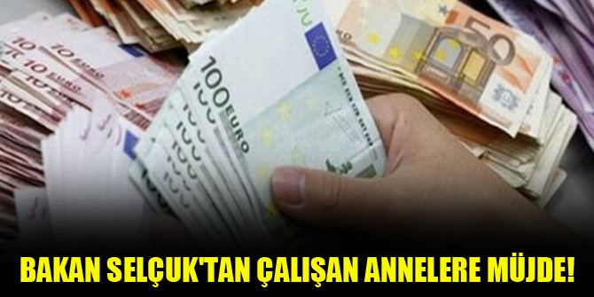 Bakan Selçuk'tan çalışan annelere müjde!