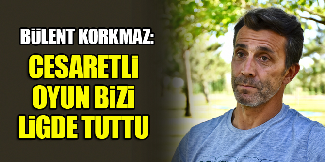Konyaspor Teknik Direktörü Bülent Korkmaz: Cesaretli oyun bizi ligde tuttu