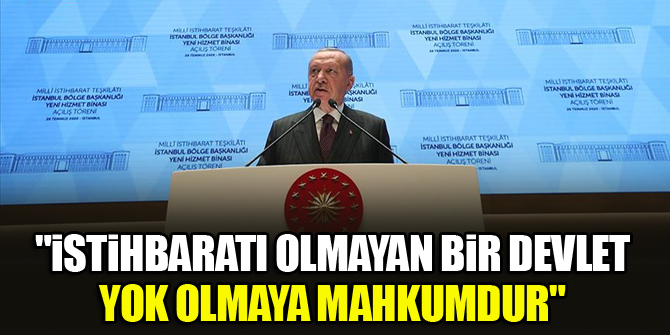 Cumhurbaşkanı Erdoğan: İstihbaratı olmayan bir devlet yok olmaya mahkumdur