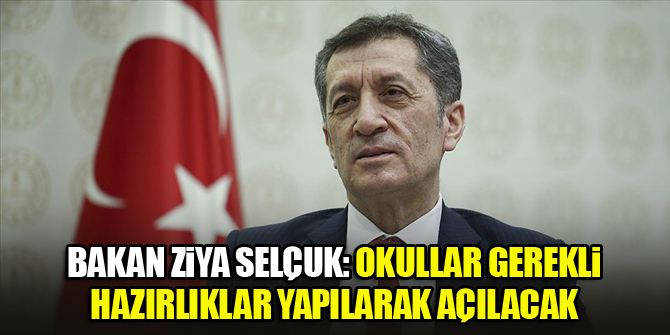 Milli Eğitim Bakanı Selçuk: Okullar gerekli hazırlıklar yapılarak açılacak
