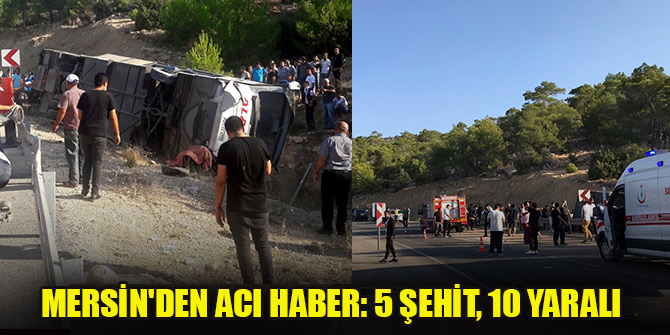 Mersin'de askerleri taşıyan otobüs devrildi! 5 şehit, 10 yaralı