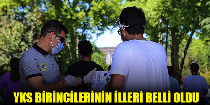 YKS birincilerinin illeri belli oldu