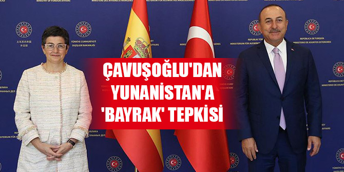 Çavuşoğlu'dan Yunanistan'a 'bayrak' tepkisi