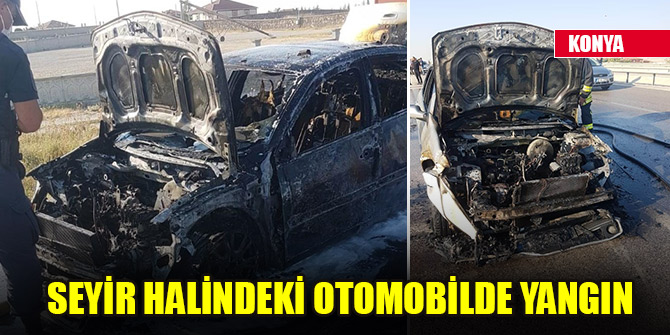 Konya’da seyir halindeki otomobilde yangın