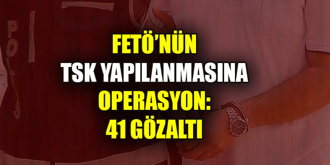FETÖ'nün sözde TSK yapılanması soruşturmasında 68 gözaltı kararı