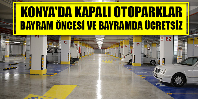 Konya'da kapalı otoparklar bayram öncesi ve bayramda ücretsiz