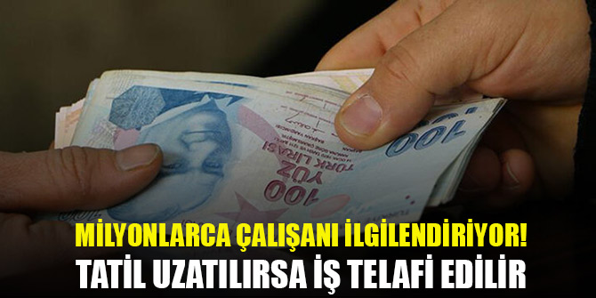 Milyonlarca çalışanı ilgilendiriyor! Tatil uzatılırsa iş telafi edilir