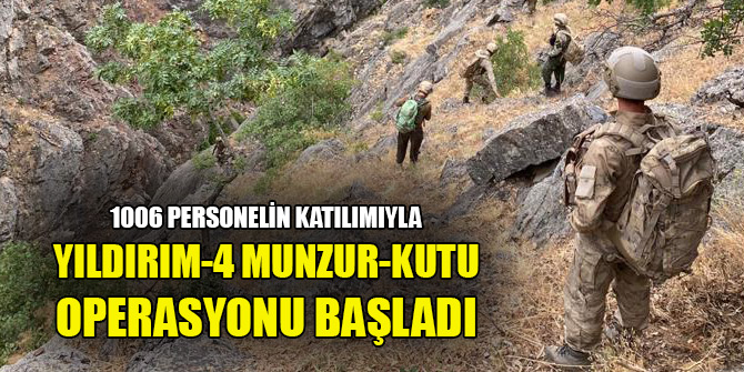1006 personelin katılımıyla Yıldırım-4 Munzur-Kutu Operasyonu başladı