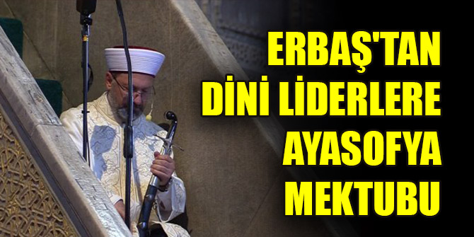Diyanet İşleri Başkanı Erbaş'tan dini liderlere Ayasofya mektubu