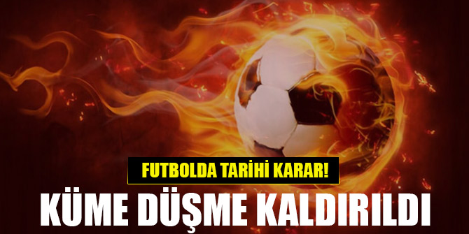 Tarihi karar! Futbolda 2019-2020 sezonu için küme düşme kaldırıldı